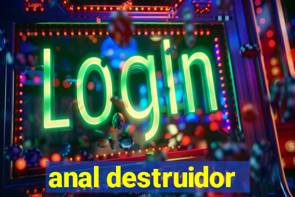 anal destruidor